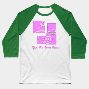 #3 GIVE ME SOME SLICE (CUPCAKE) Baseball T-Shirt